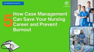 How Case Management Can Save Your Nursing Career and Prevent Burnout