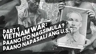Vietnam War: Part 1 &mdash; Paano ito Nagsimula? Paano Napasali ang Estados Unidos?