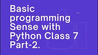 Basic Programming Sense with Python Class 7 , Part 2