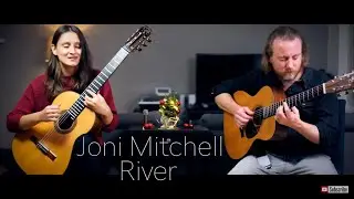 Crossing Strings - River Cover - Joni Mitchell - Classical Fingerstyle Guitar Duo - Acoustic Guitar