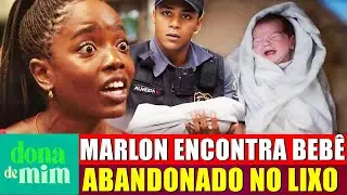 DONA DE MIM resumo capitulo 27/05/2025 MARLON ENCONTRA BEBÊ ABANDONADO NO LIXO