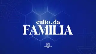 CULTO DA FAMÍLIA NOITE | 17:45h | 18/01/2026