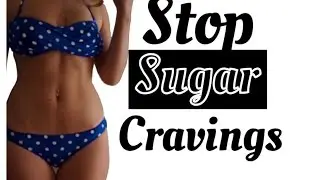 STOP SUGAR CRAVINGS | FOR A FLATTER STOMACH 2015