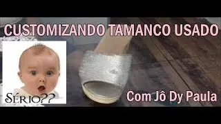 DIY COMO CUSTOMIZAR UM TAMANCO USADO