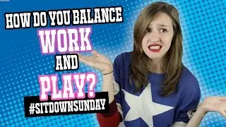 How Do You Balance Work And Play? | Sit-Down Sunday || Shut Up Kristen!