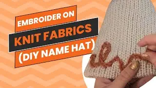 How to Embroider on Knit Fabrics - Baby Name Hat