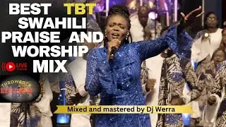 BEST SWAHILI PRAISE & WORSHIP MIX THROWBACK EDITION|DJ WERRA|ft SolomonMkubwa,EuniceNjeri,Chibalonza