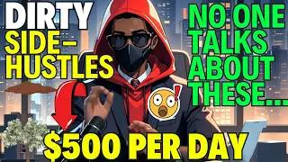 9 DIRTY Side Hustles No One Is Talking About For 2024 ($500+ Per Day)