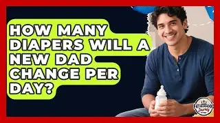 How Many Diapers Will A New Dad Change Per Day? - Fatherhood Journey Network
