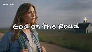 When the Road Feels Long, Let This Song Guide You - God on the Road