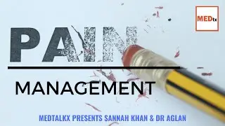 PAIN MANAGEMENT - MEDtalkx Presents Dr Aglan & Sannah Khan
