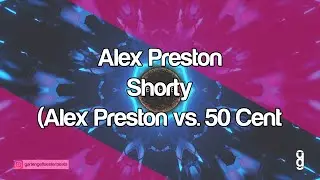 Alex Preston - Shorty (Alex Preston vs. 50 Cent Edit)