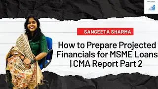 How to Prepare Projected Financials for MSME Loans | CMA Report Part 2 (Beginner Guide)