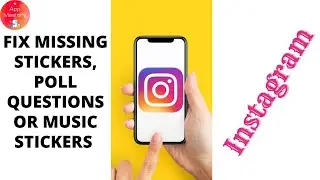 Fix Missing Instagram Stickers, Poll Questions Or Music Stickers