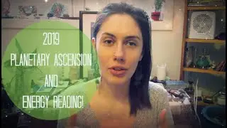 Welcome to 2019! (Planetary Ascension Update and Energy Reading!)