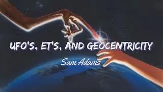 UFO's, ET's, and Geocentricity