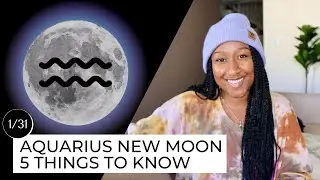 New Moon January 31st! 5 Things to Know  ♒️🔮✨