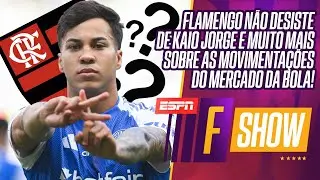 FLAMENGO NÃO DESISTE DE KAIO JORGE | CRUZEIRO QUER JOGADOR DO FLA | TUDO DO MERCADO DA BOLA | F SHOW