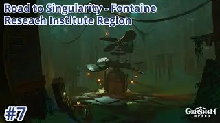 Road to Singularity - Fontaine Reseach Institute Region Exploration part 7 【 Genshin Impact day 800】