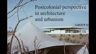 Group11: Postcolonial Perspectives in Architecture and Urbanism