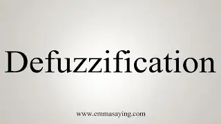 How To Say Defuzzification
