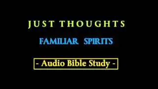 Just Thoughts   Familiar Spirits   Audio Bible Study 2015
