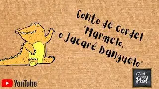 Conto de Cordel: Marmelo, o jacar&eacute; Banguelo.