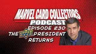 Marvel Card Collectors Podcast - Episode 230; Jason Masherah, President of Upper Deck, returns!