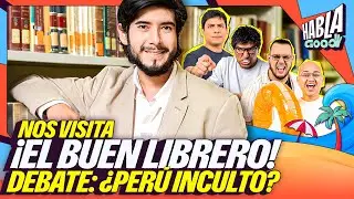 ¿PERÚ ES CULTO? | DEBATE CON EL BUEN LIBRERO | Habla Good