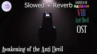 Garten of Banban 8: Anti Devil OST - Awakening of the Anti Devil (slowed + reverb)