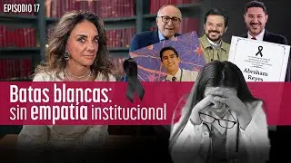 La Otra Verdad con Lourdes Mendoza Episodio 17: Batas blancas sin empatía institucional