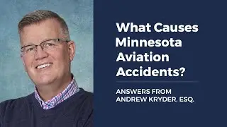 What Causes Minnesota Aviation Accidents? ANSWERS FROM ANDREW KRYDER, ESQ.
