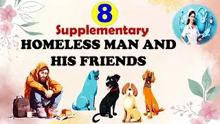 Homeless Man and his Friends | Supplementary | Class 8 | Unit 6
