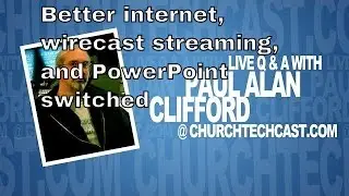 Answers to church tech questions on better internet, wirecast streaming, and powerpoint switched | c