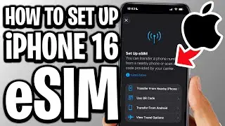 iPhone 16: How To Set Up eSIM - Full Guide