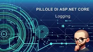 Pillole di ASP.NET Core - Logging