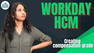 Workday HCM Creating Compensation Grade | Creating Compensation Grade in Workday HCM | CyberBrainer