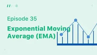 Lesson 35: Exponential Moving Average (EMA)