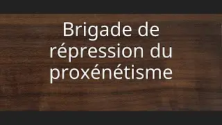 Brigade de r&eacute;pression du prox&eacute;n&eacute;tisme