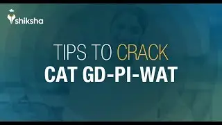 CAT 2019 - Expert Session on CAT GD - PI - WAT Preparation Tips