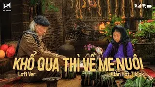 Khổ Qu&aacute; Th&igrave; Về Mẹ Nu&ocirc;i (Lofi Ver.) - Anh Thư x CryzT - Nếu Như Phố Th&agrave;nh Khổ Qu&aacute; Th&igrave; Trở Về Nh&agrave; Lofi