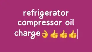 refrigerator compressor oil charge krna ka treeka