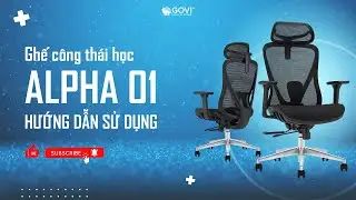 GHẾ C&Ocirc;NG TH&Aacute;I HỌC GOVI ALPHA 01 - HƯỚNG DẪN SỬ DỤNG CHI TIẾT, KHAI TH&Aacute;C TỐI ĐA T&Iacute;NH NĂNG GHẾ