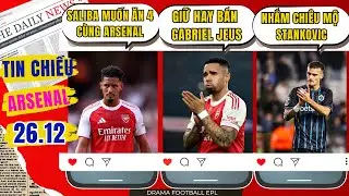 TIN CHIỀU ARSENAL 26/12: SALIBA ĐẶT MỤC TIÊU ĂN 4. ARSENAL NÊN GIỮ HAY BÁN GABRIEL JESUS