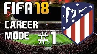 FIFA 18 Atl&eacute;tico Madrid Career Mode Ep.1 