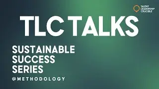 TLC TALKS | SUSTAINABLE SUCCESS SERIES | METHODOLOGY