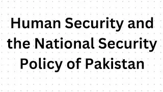 Human Security and the National Security Policy of Pakistan | CSS Current Affairs. #css2023 #pms2022