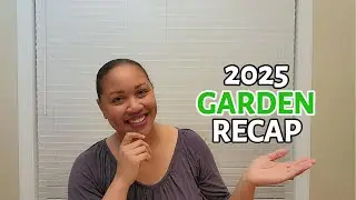 2025 Gardening Journey Recap | 2026 Garden Plans