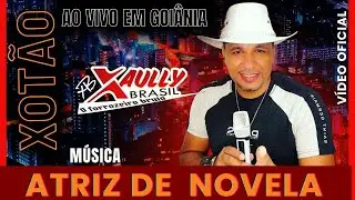 Atriz de Novela- Xaully Brasil XOT&Atilde;O 2025 (Video Oficial Ao Vivo em Goi&acirc;nia) Influ&ecirc;ncia