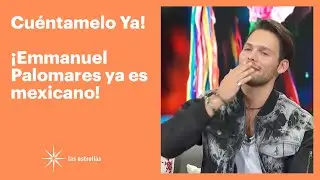 ¡Emmanuel Palomares es oficialmente mexicano! | Cuéntamelo YA!